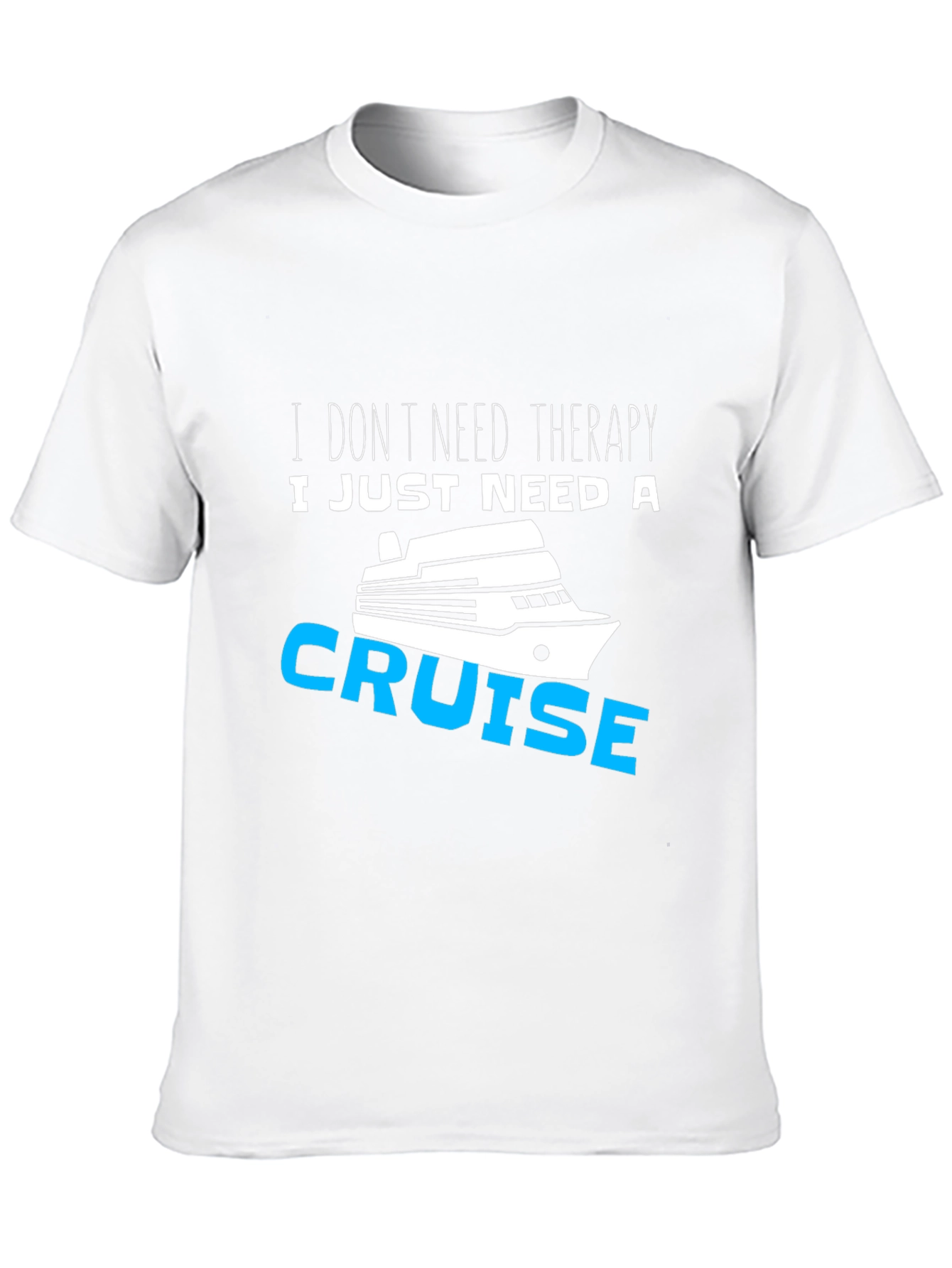 I Just Need A Cruise T-Shirt Funny Vacation Tee