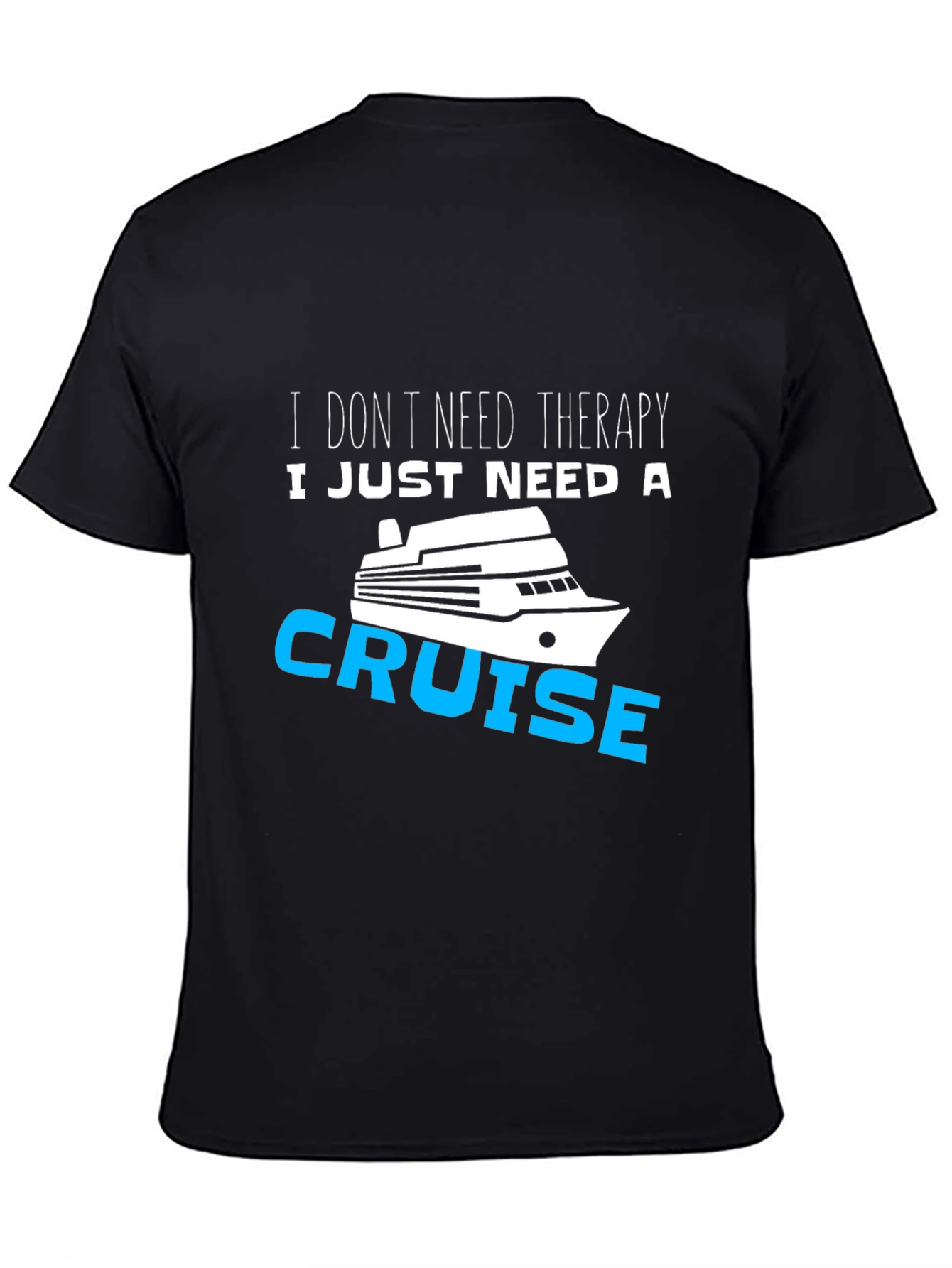 I Just Need A Cruise T-Shirt Funny Vacation Tee