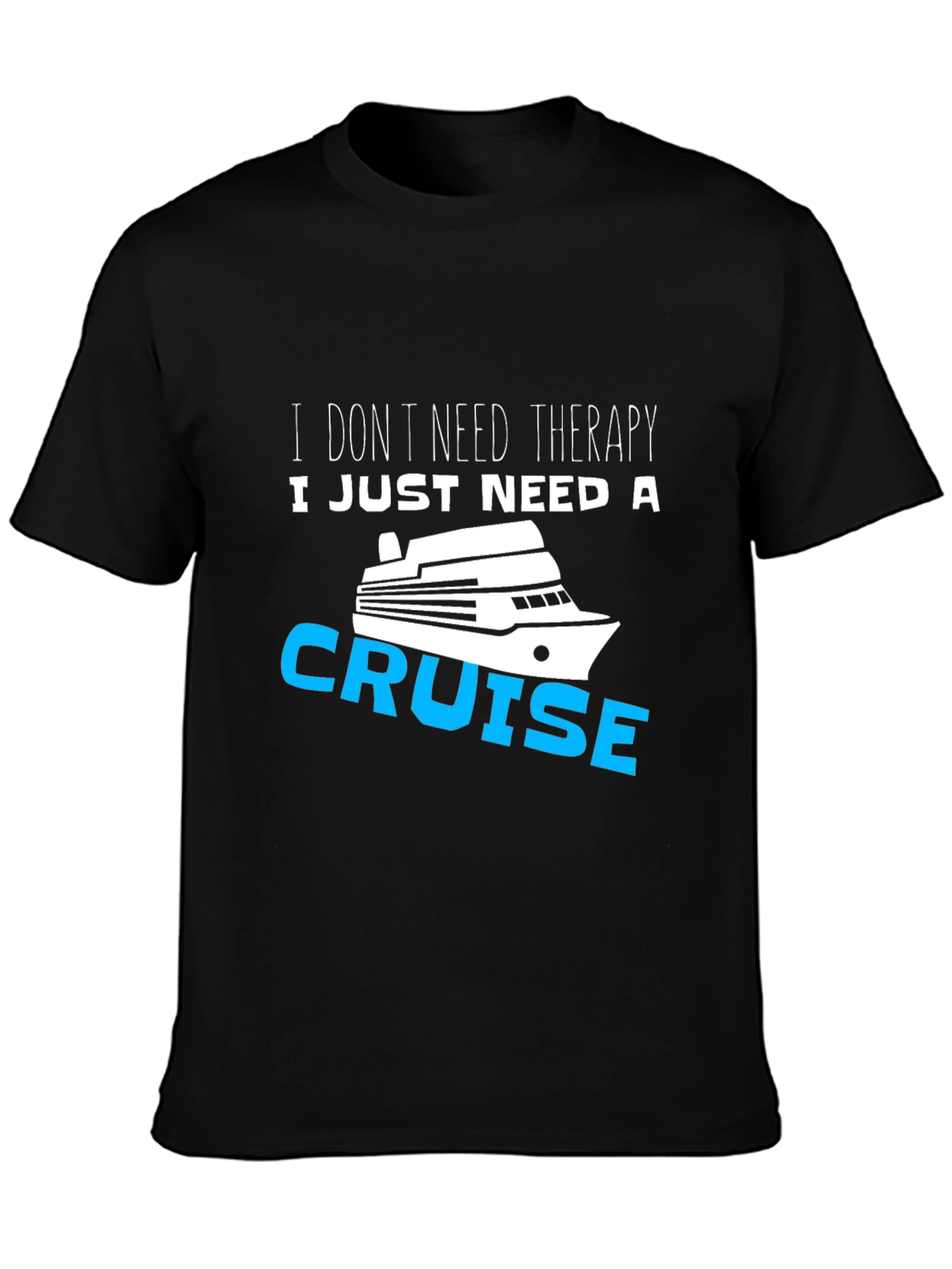 I Just Need A Cruise T-Shirt Funny Vacation Tee