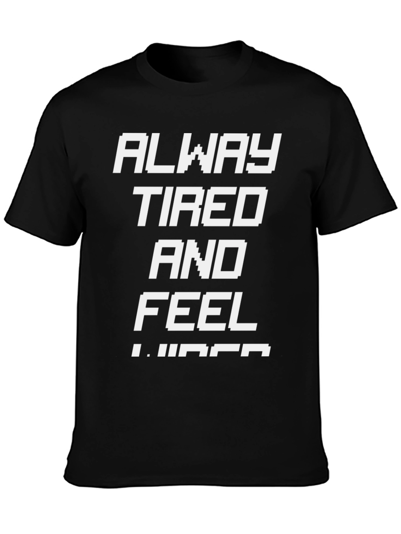 Always Tired T-Shirt - Funny Slogan Tee