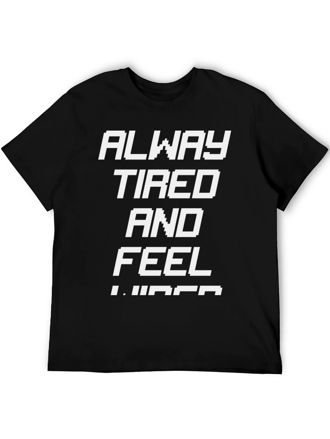 Always Tired T-Shirt - Funny Slogan Tee