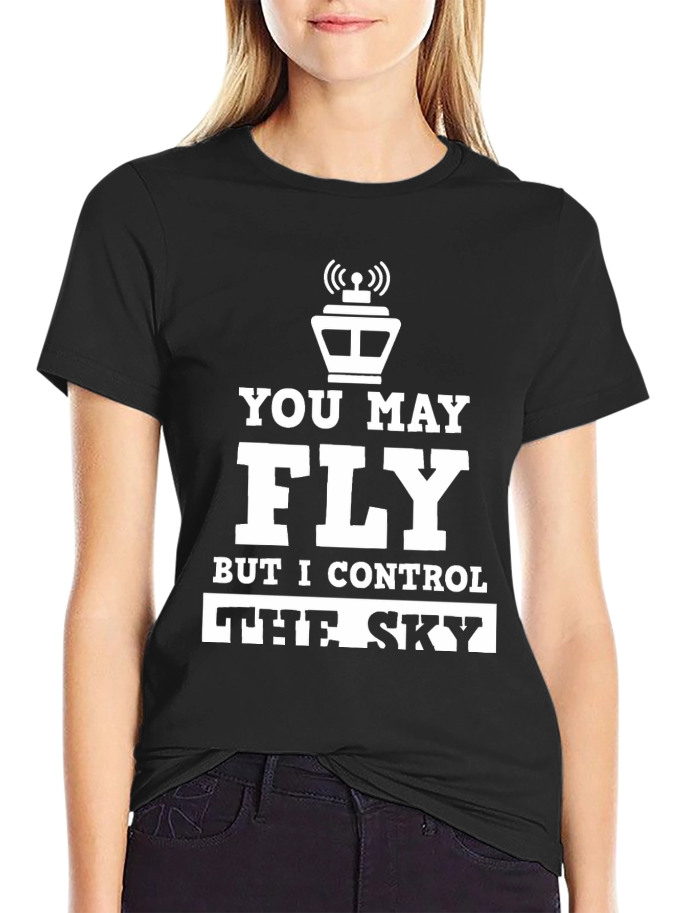 You May Fly But I Control the Sky T-Shirt