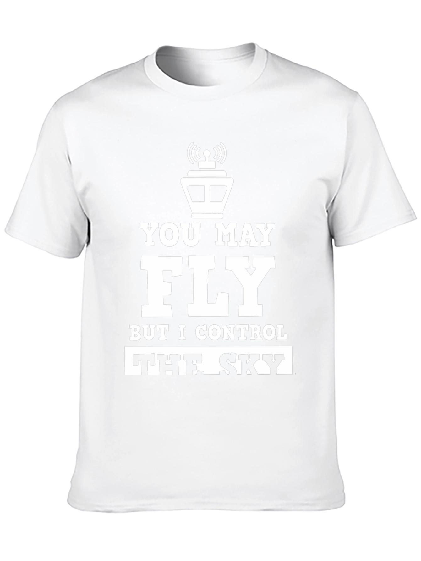 You May Fly But I Control the Sky T-Shirt
