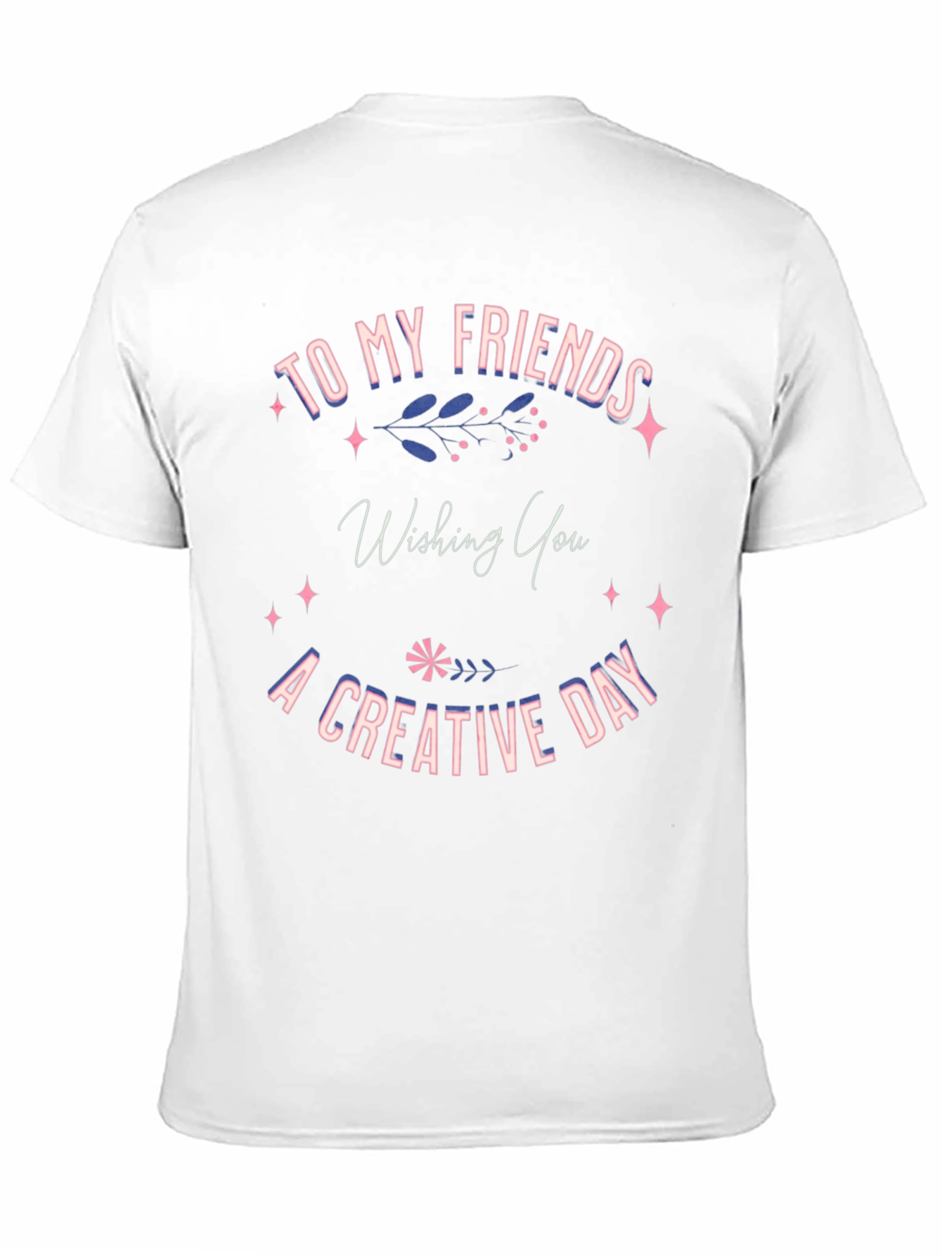 Creative Day T-Shirt -  Friends Gift