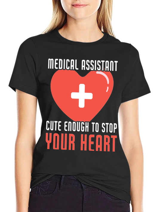 Medical Assistant Heart T-Shirt Cute Enough to Stop Your Heart Tee