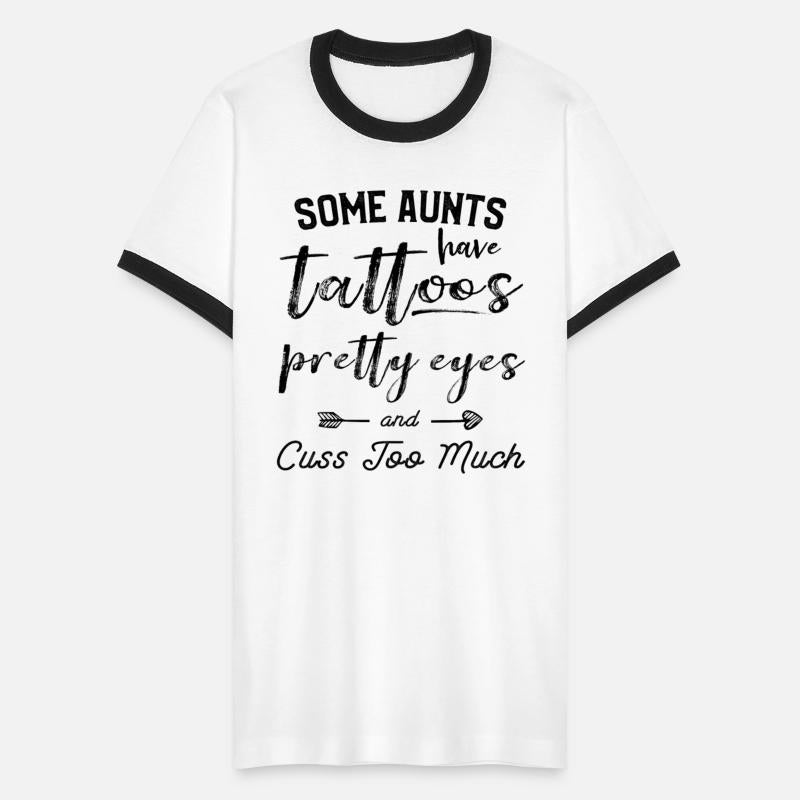 Some Aunts Have Tattoos Pretty Eyes And Cuss Too