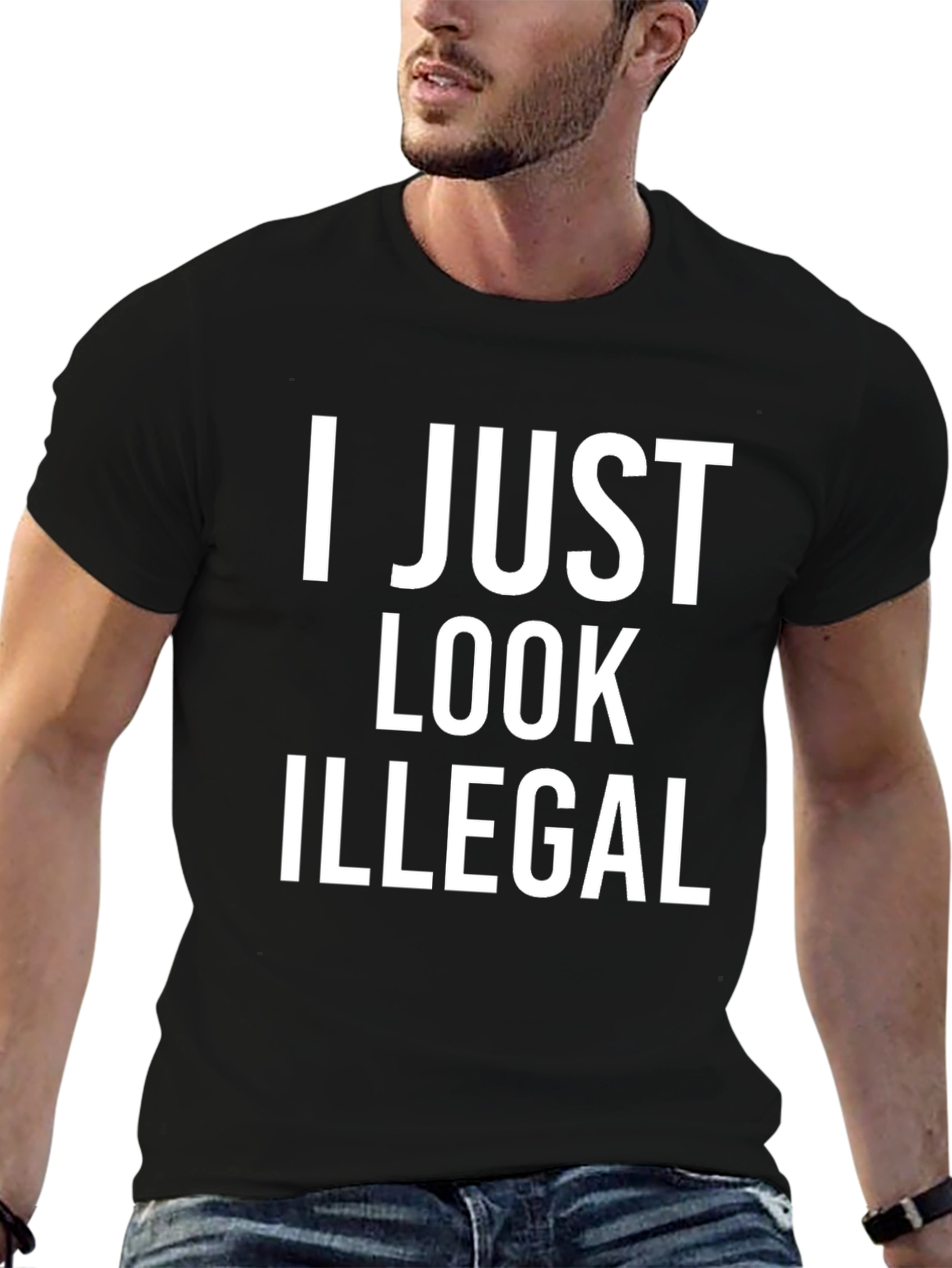 I Just Look Illegal T-Shirt - Bold Statement Tee