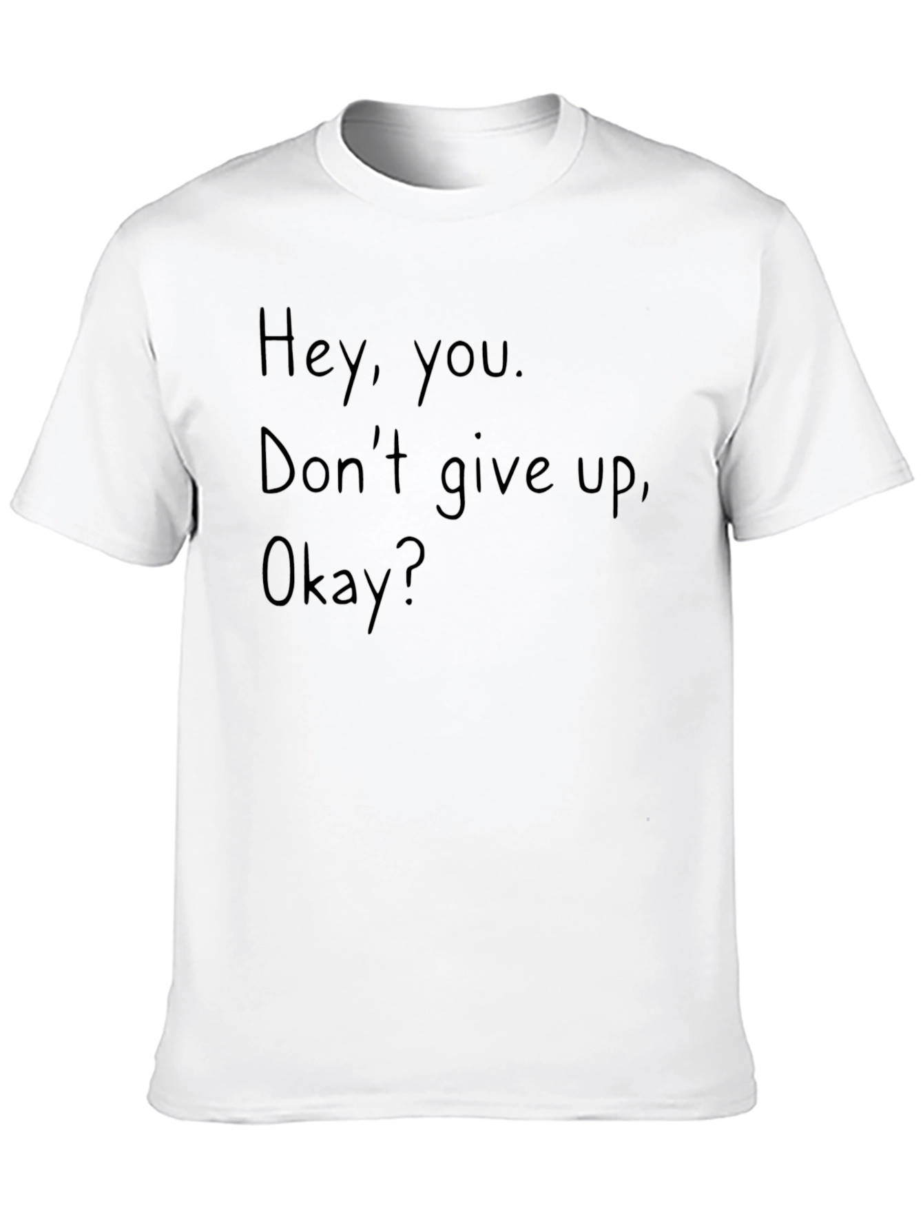 Motivational Tee: Hey You Dont Give Up!