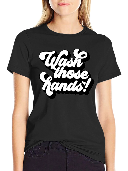 Wash Those Hands! Graphic Tee