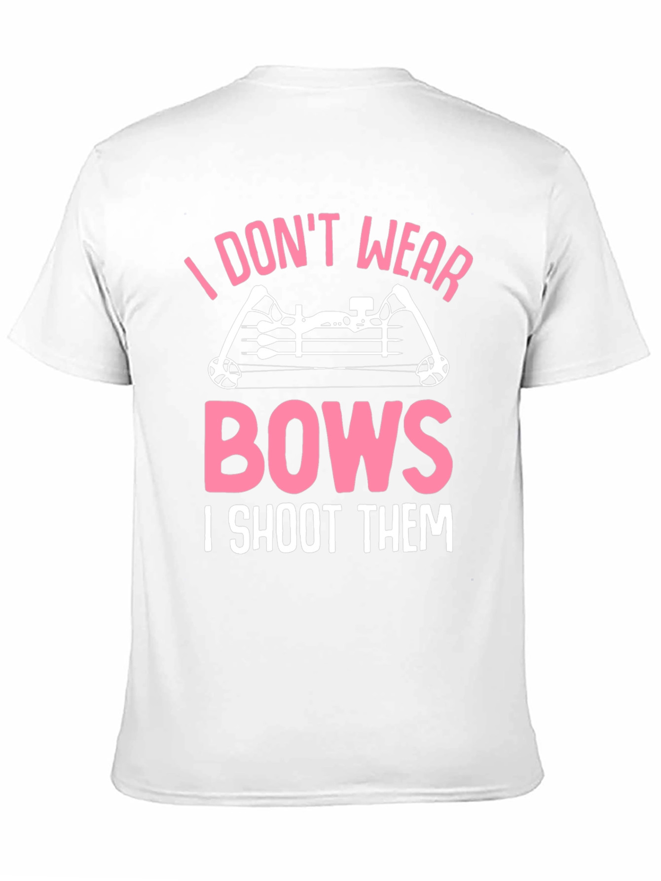 I Dont Wear Bows I Shoot Them Graphic Tee
