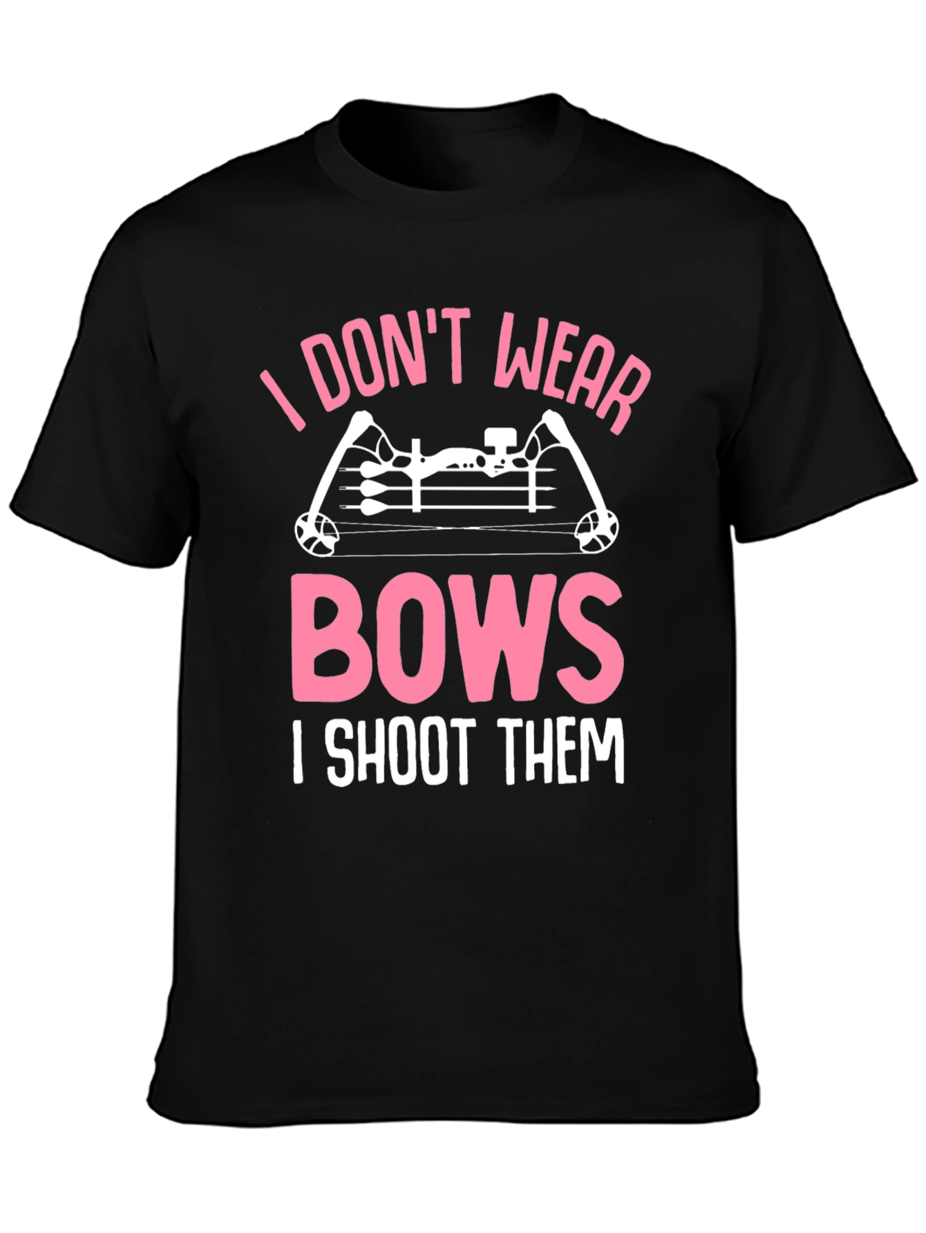 I Dont Wear Bows I Shoot Them Graphic Tee