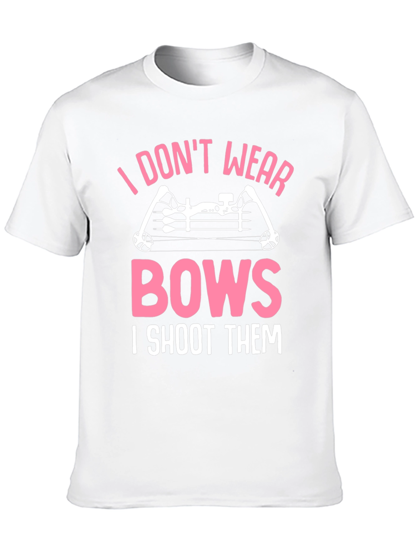 I Dont Wear Bows I Shoot Them Graphic Tee