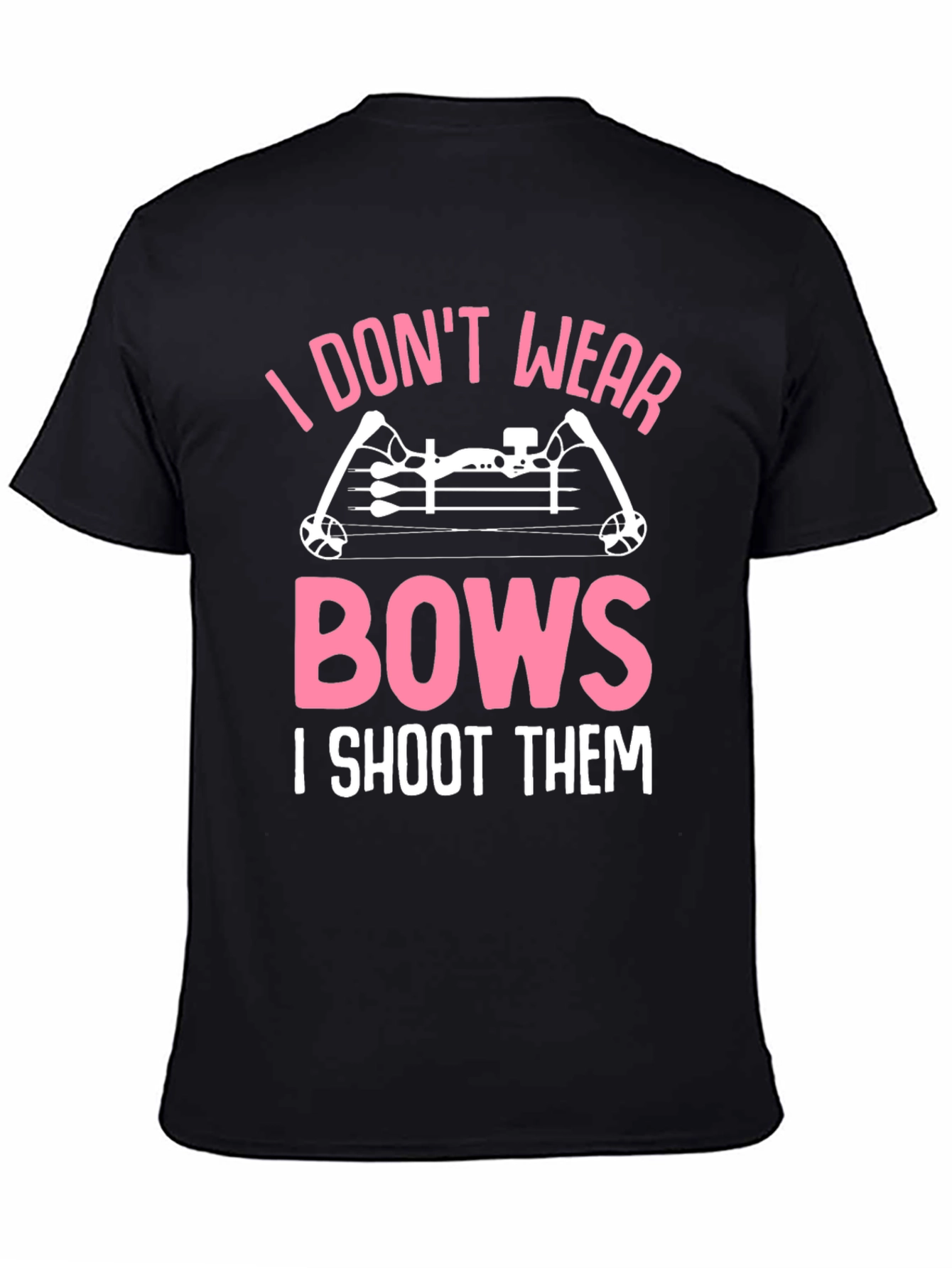I Dont Wear Bows I Shoot Them Graphic Tee