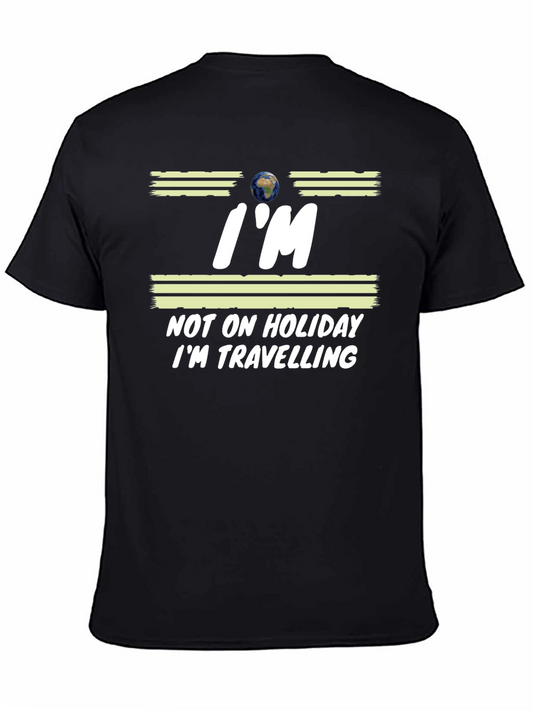 Im Not on Holiday Im Travelling T-Shirt