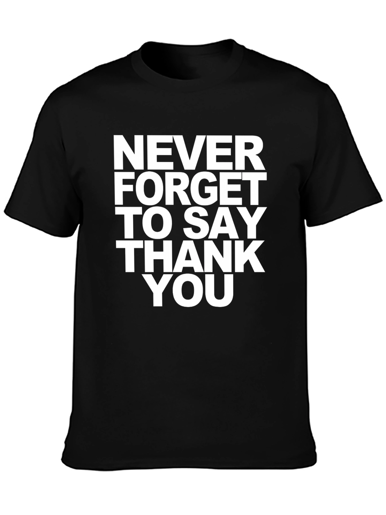 Never Forget to Say Thank You T-Shirt