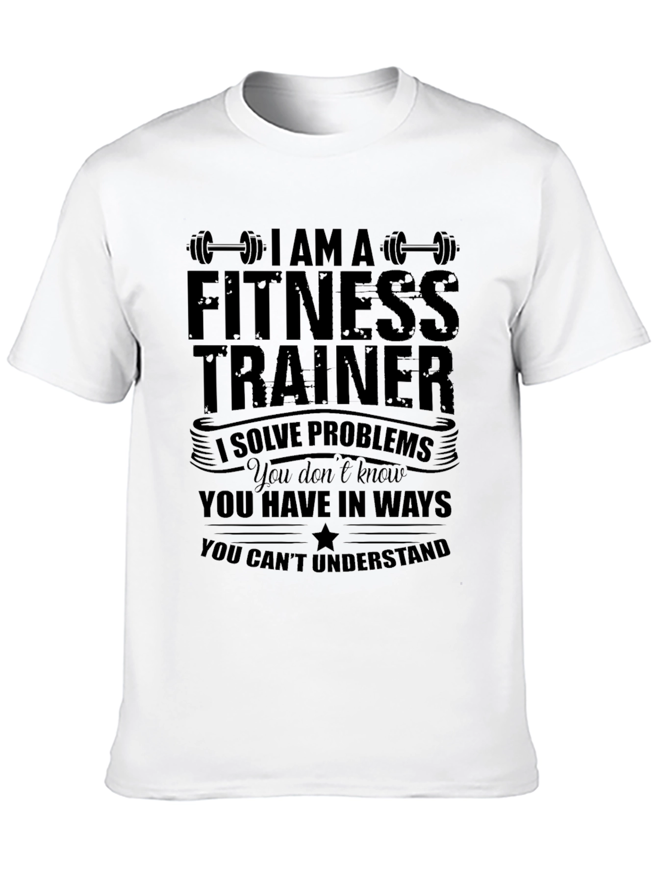 Fitness Trainer T-Shirt: I Solve Problems
