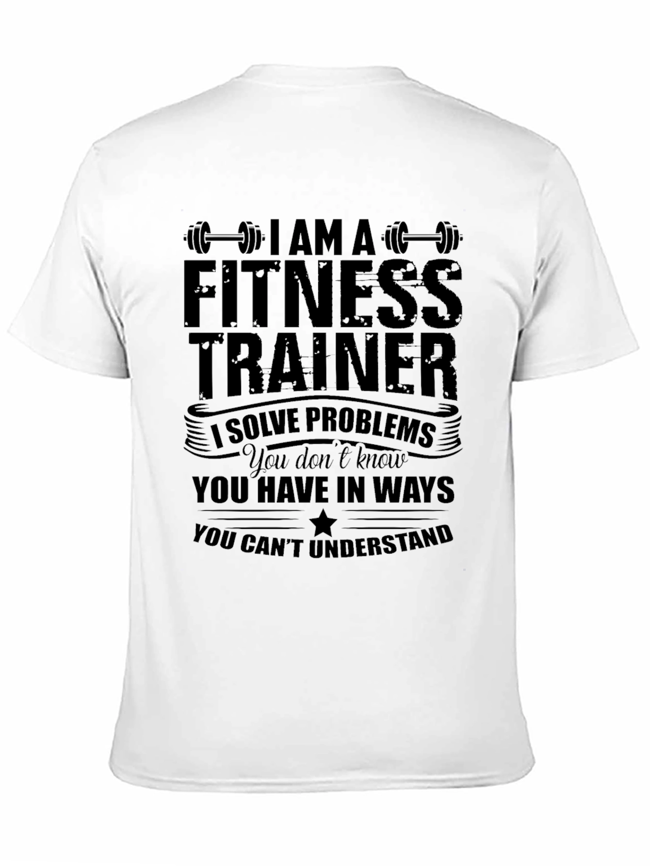 Fitness Trainer T-Shirt: I Solve Problems