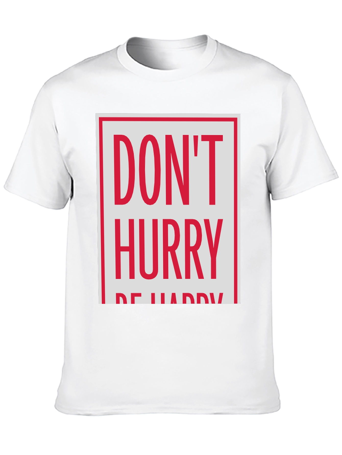 Dont Hurry Be Happy Graphic Tee