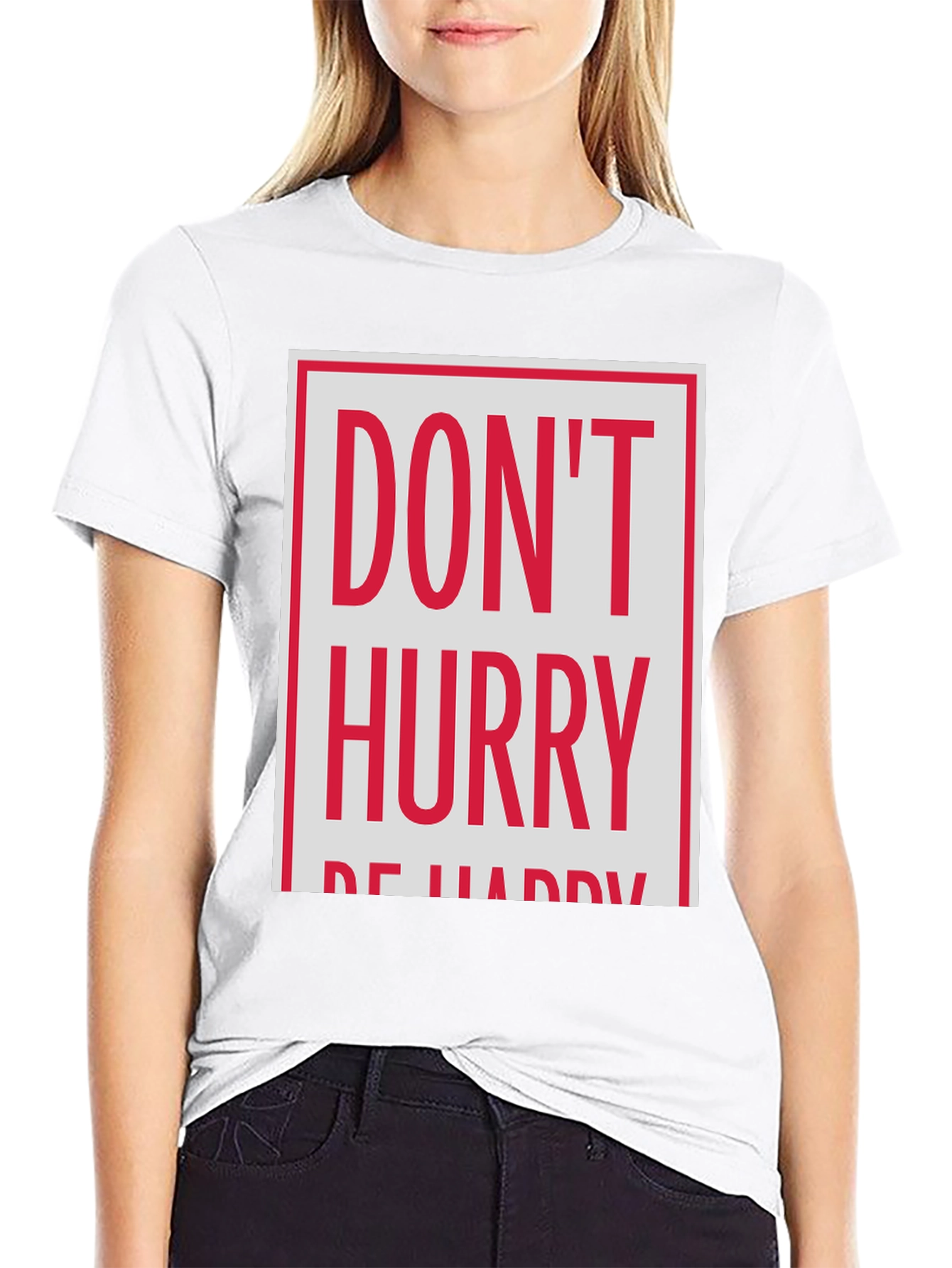 Dont Hurry Be Happy Graphic Tee