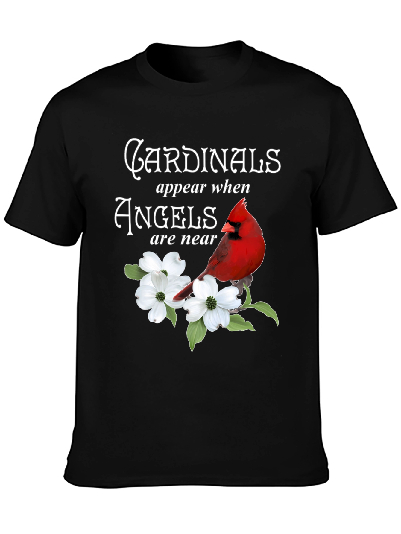 Cardinals Appear When Angels Are Near T-Shirt