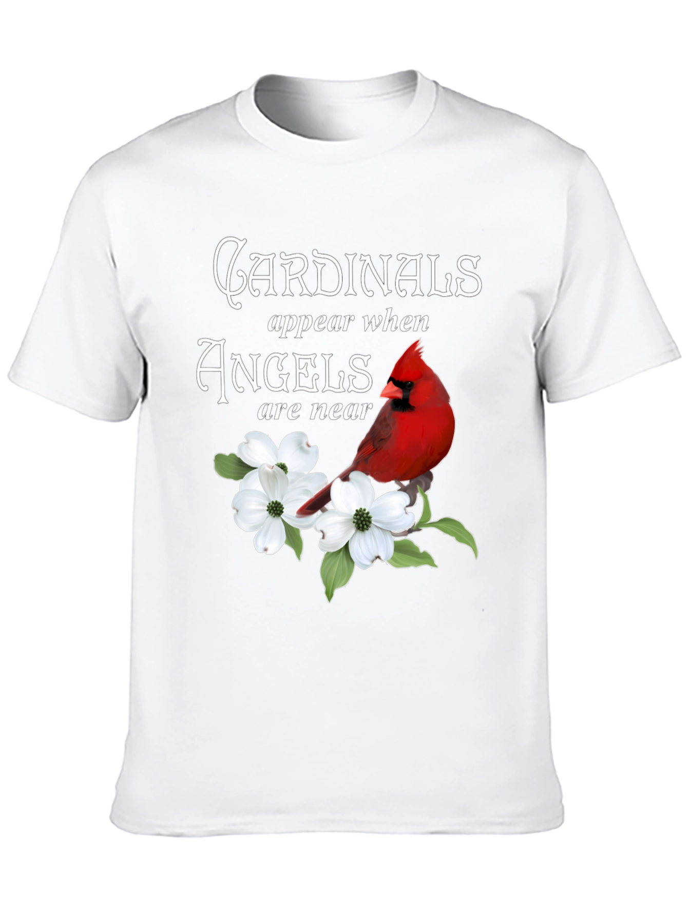 Cardinals Appear When Angels Are Near T-Shirt