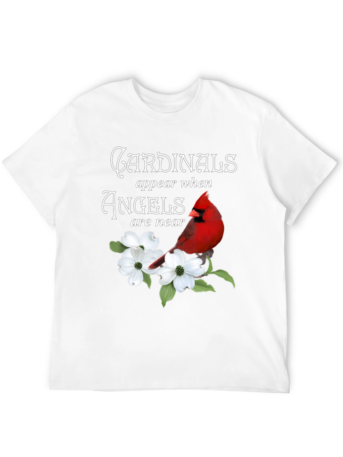 Cardinals Appear When Angels Are Near T-Shirt