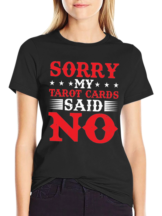 Sorry My Tarot Cards Said No T-Shirt
