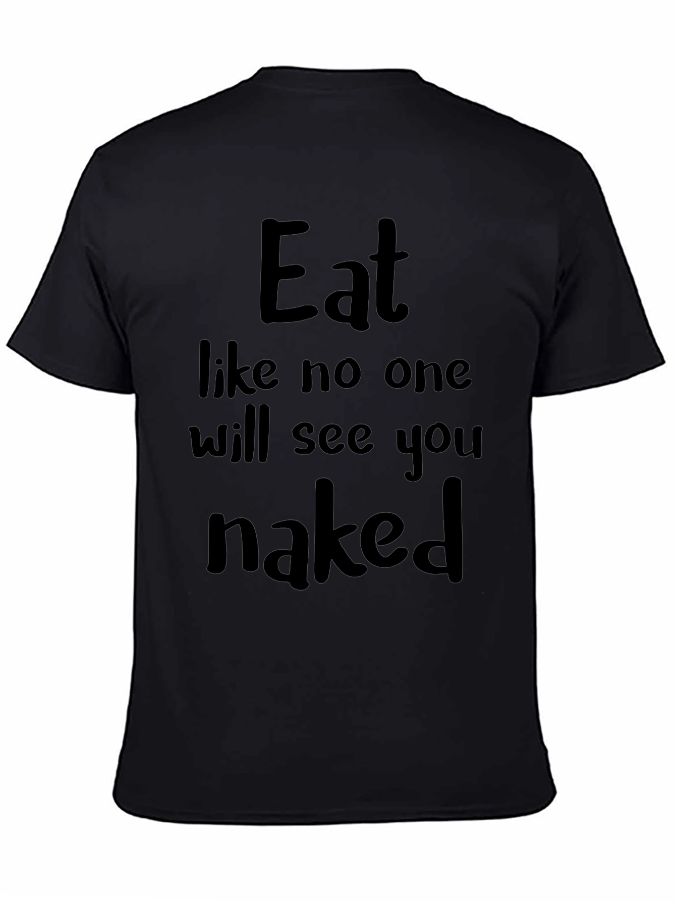 Eat Like No One Will See You Naked T-Shirt