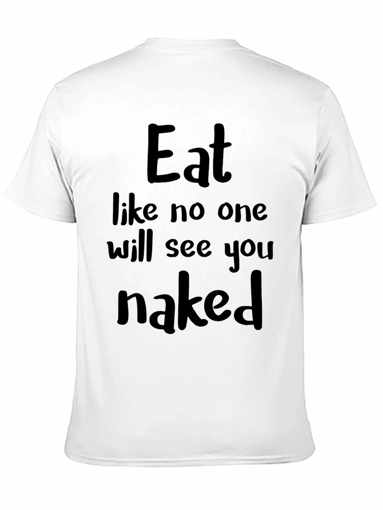 Eat Like No One Will See You Naked T-Shirt