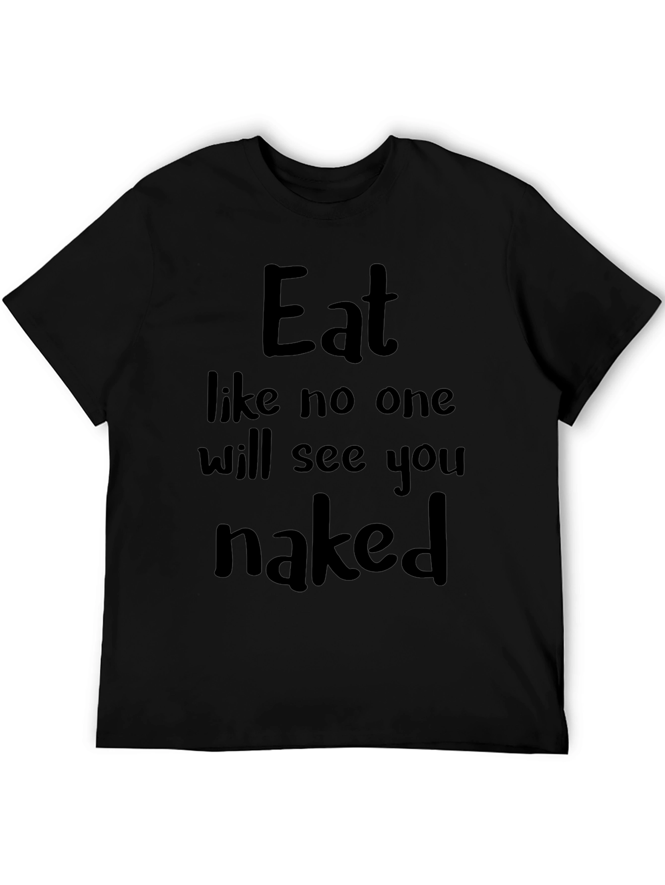 Eat Like No One Will See You Naked T-Shirt