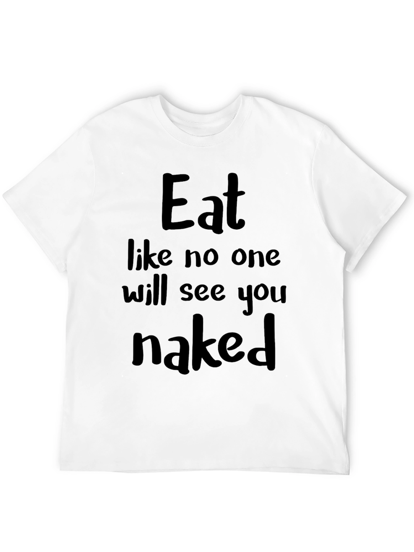 Eat Like No One Will See You Naked T-Shirt