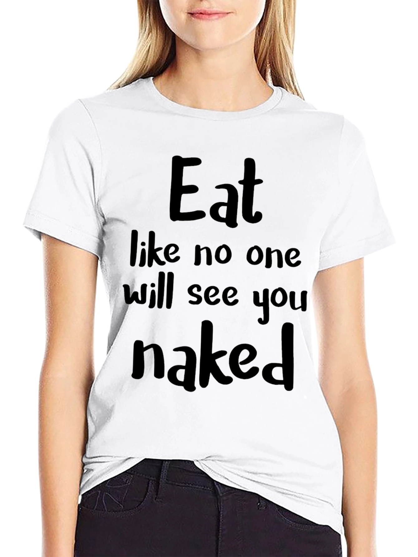 Eat Like No One Will See You Naked T-Shirt