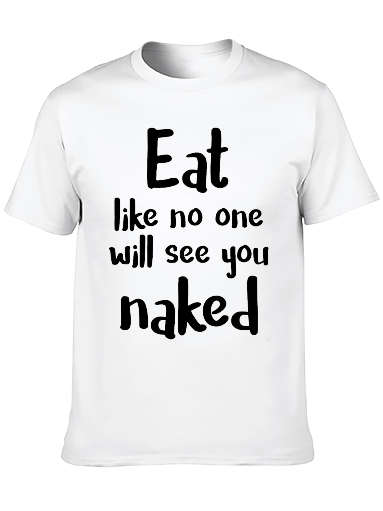 Eat Like No One Will See You Naked T-Shirt