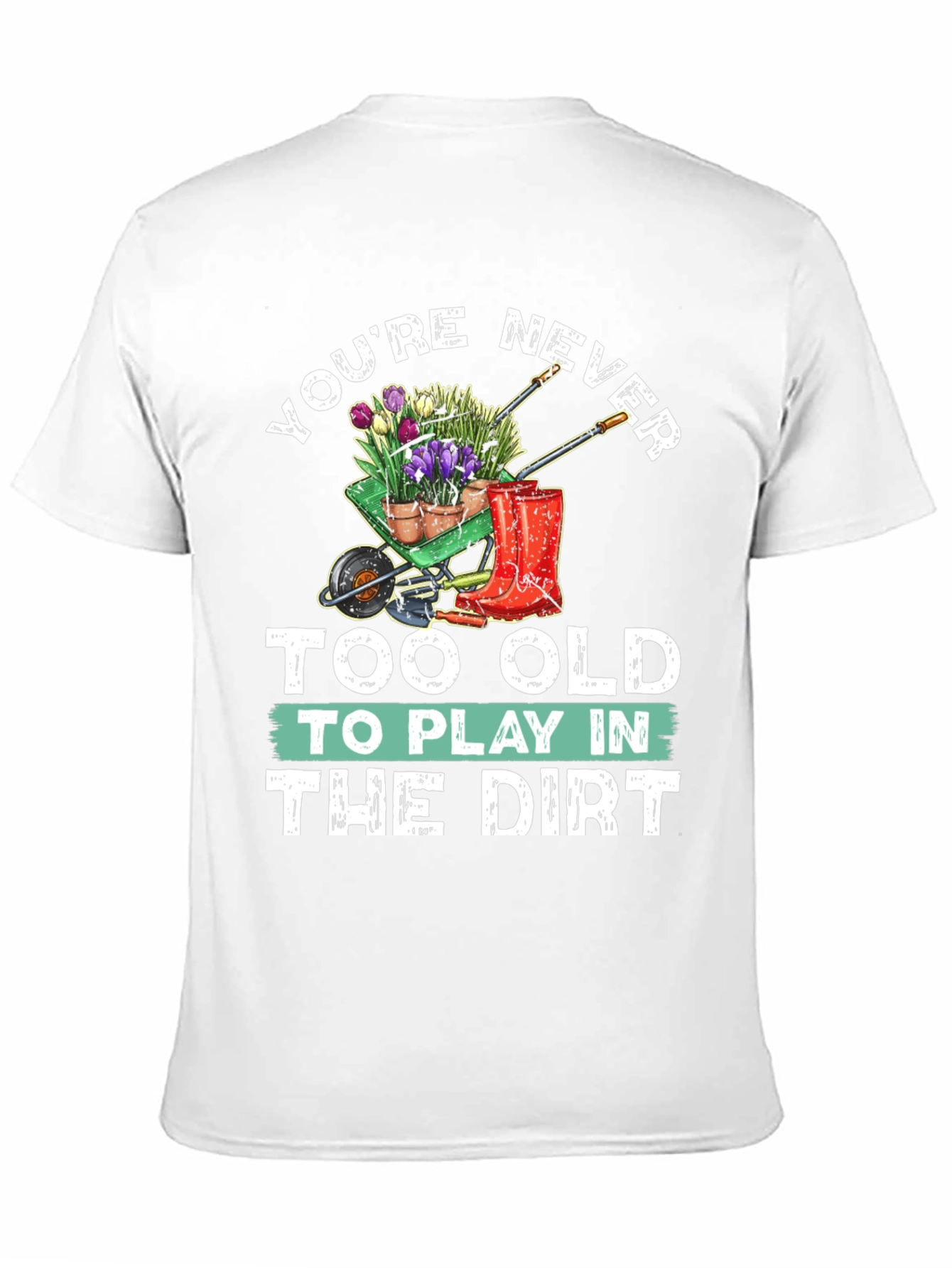 Gardening T-Shirt: Never Too Old