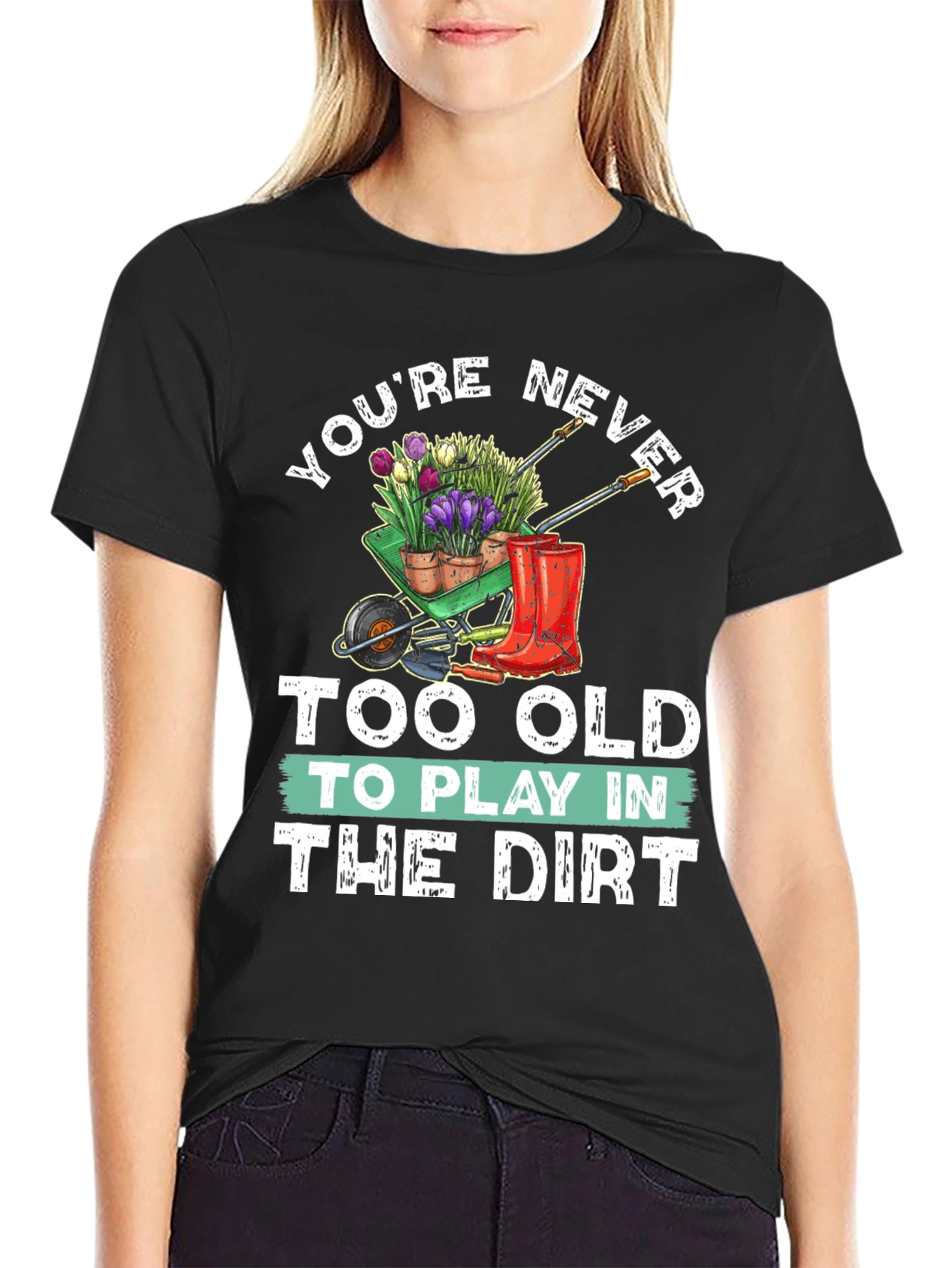 Gardening T-Shirt: Never Too Old