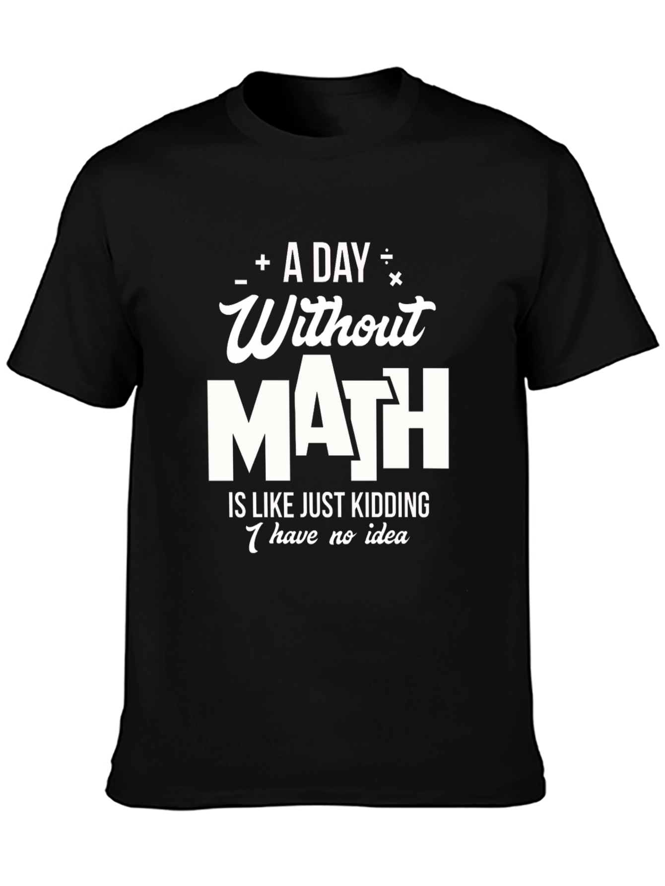 Math Humor T-Shirt: A Day Without Math