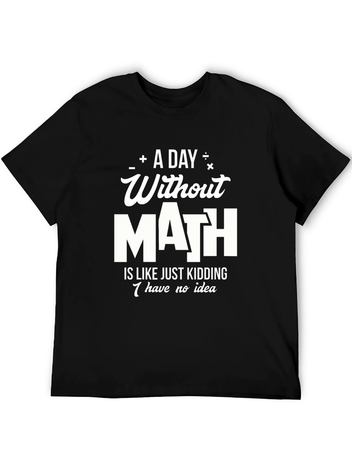Math Humor T-Shirt: A Day Without Math