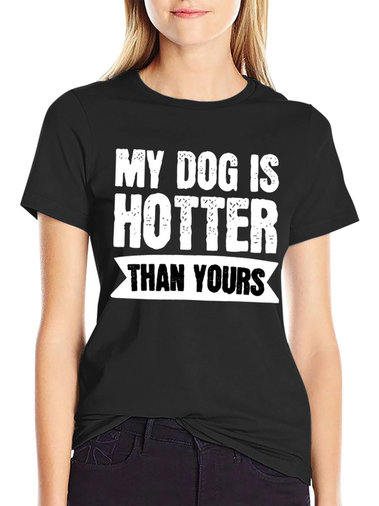 My Dog Is Hotter Than Yours - Novelty Graphic T-Shirt