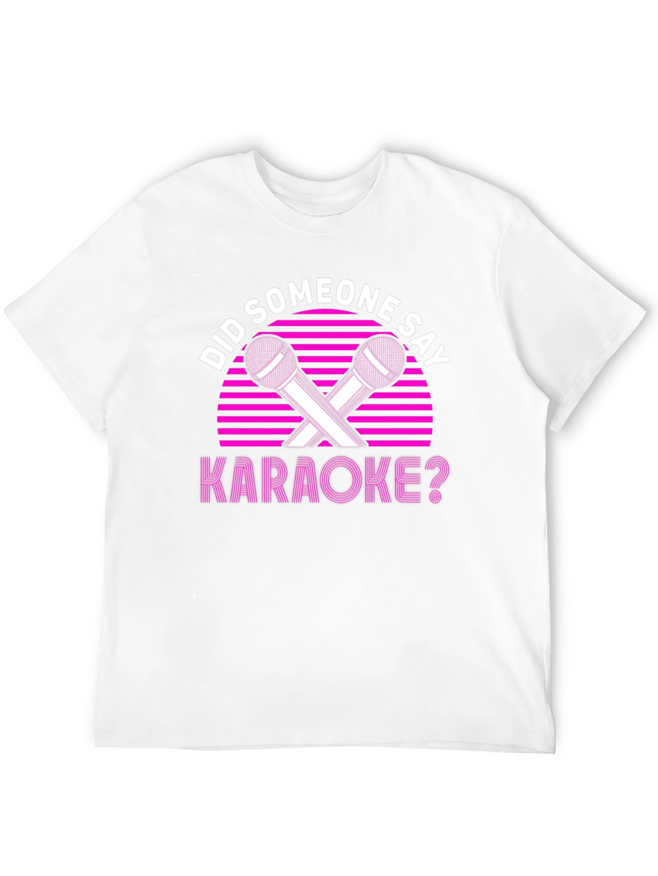 Karaoke T-Shirt - Did Someone Say Karaoke?