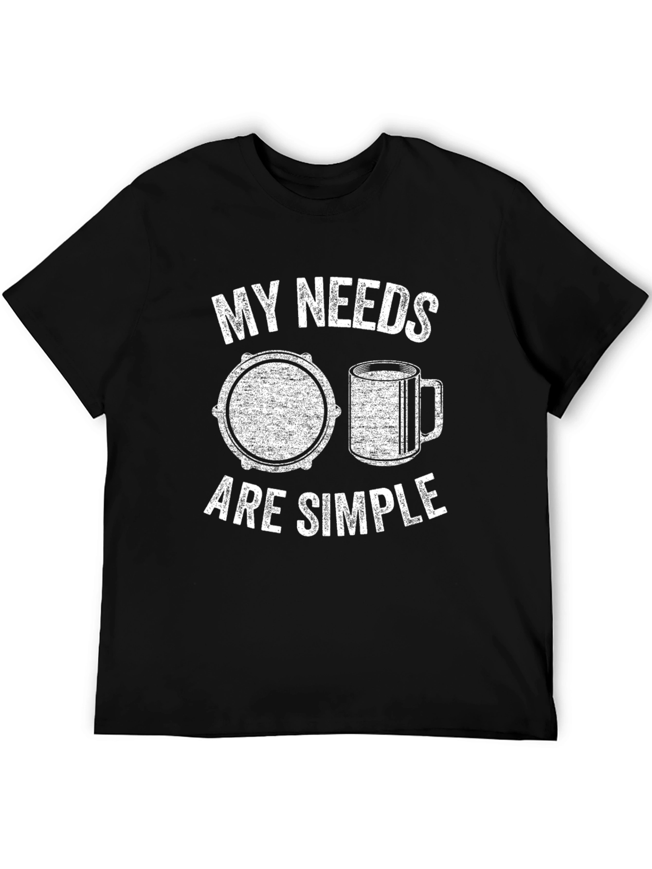 My Needs Are Simple T-Shirt: Drum & Coffee