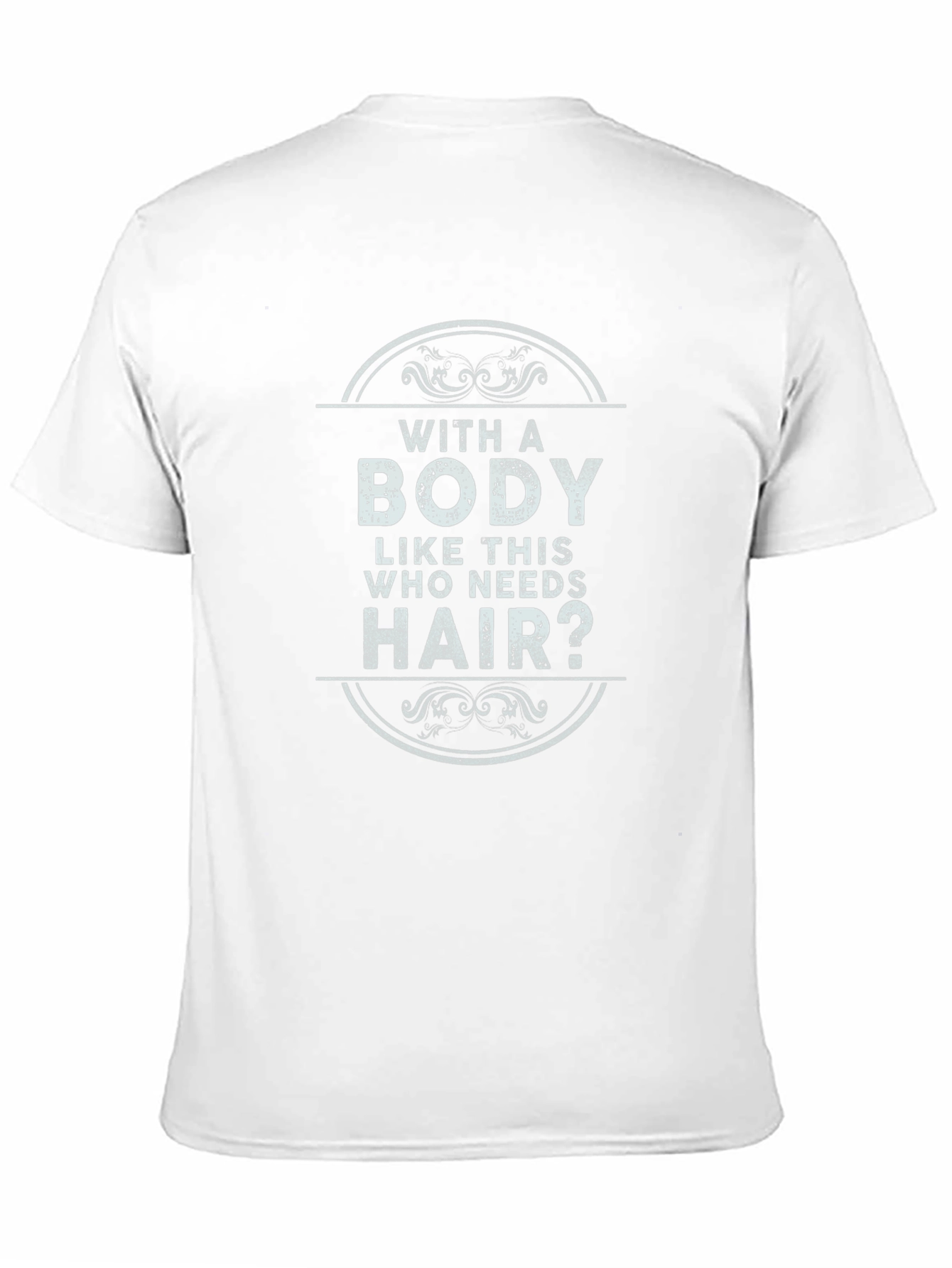 Funny Baldness T-Shirt - With a Body Like This