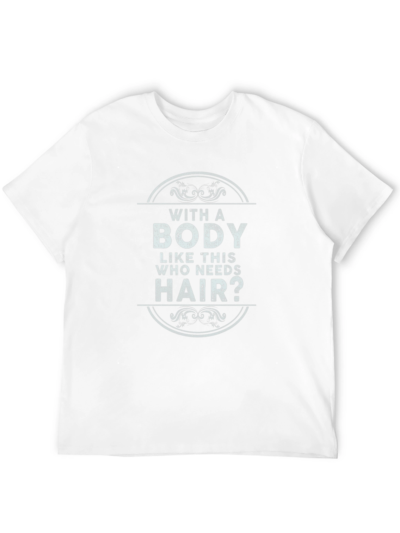 Funny Baldness T-Shirt - With a Body Like This
