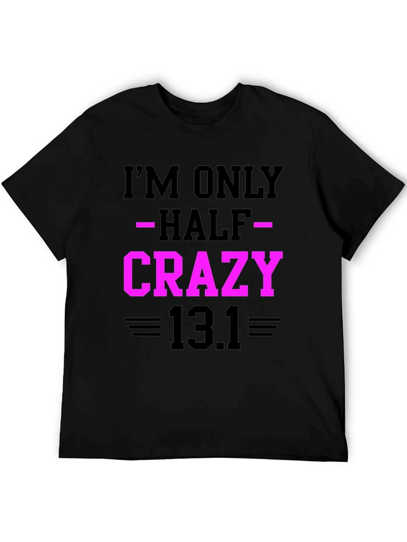Im Only Half Crazy - Funny Marathon T-Shirt