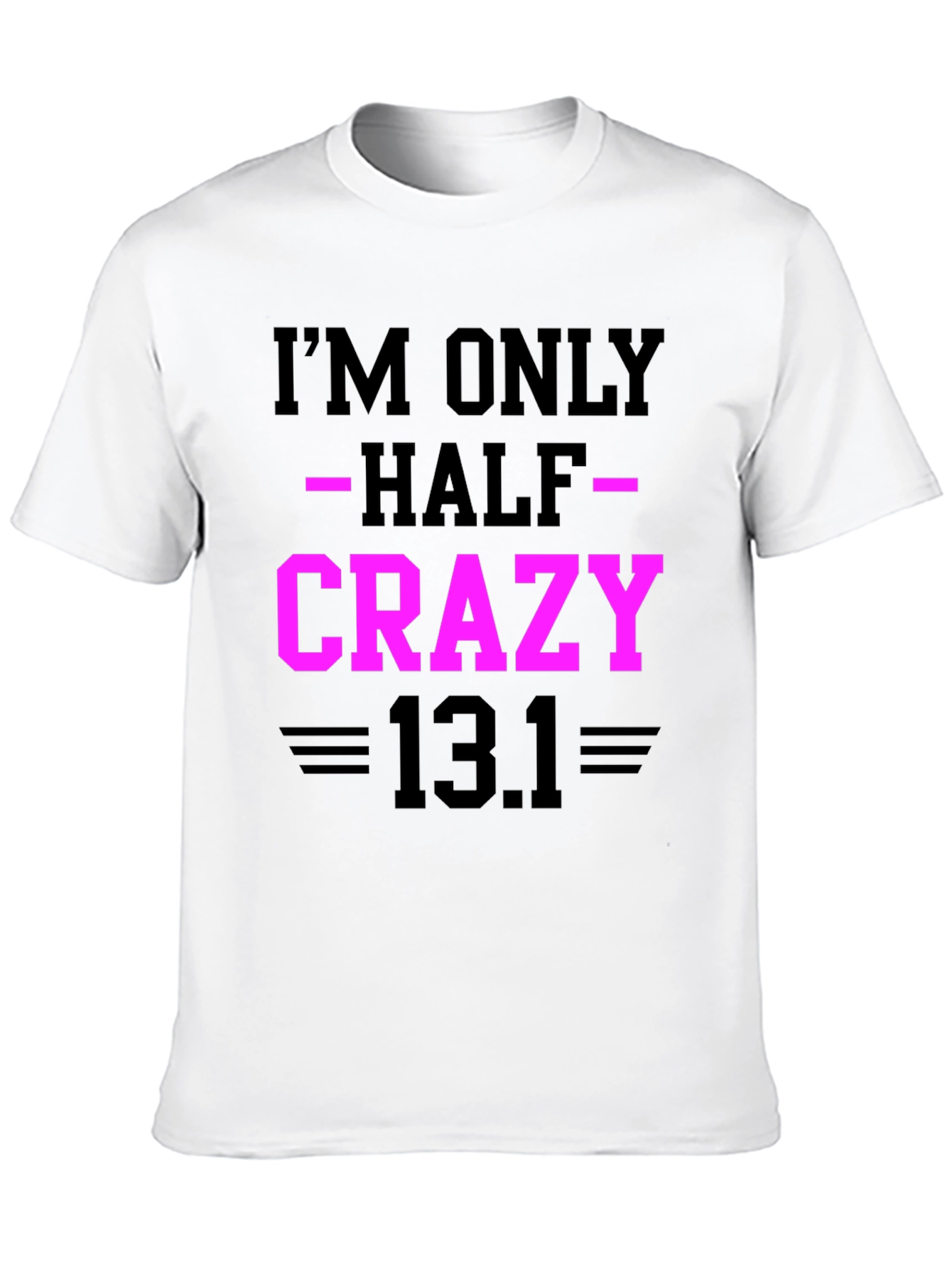 Im Only Half Crazy - Funny Marathon T-Shirt