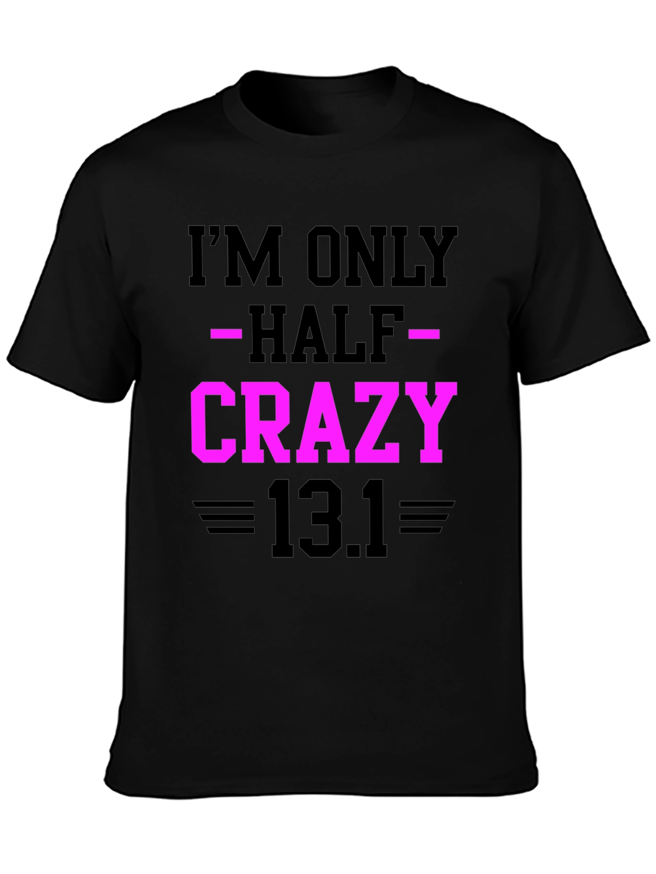 Im Only Half Crazy - Funny Marathon T-Shirt
