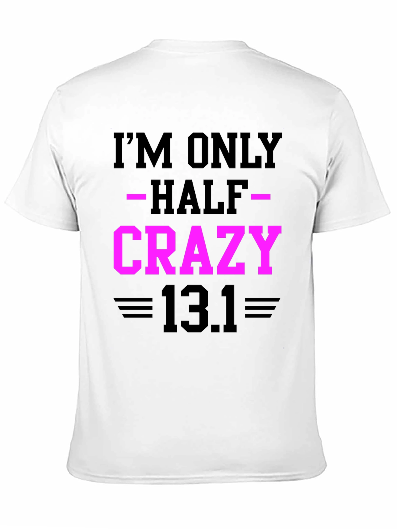 Im Only Half Crazy - Funny Marathon T-Shirt