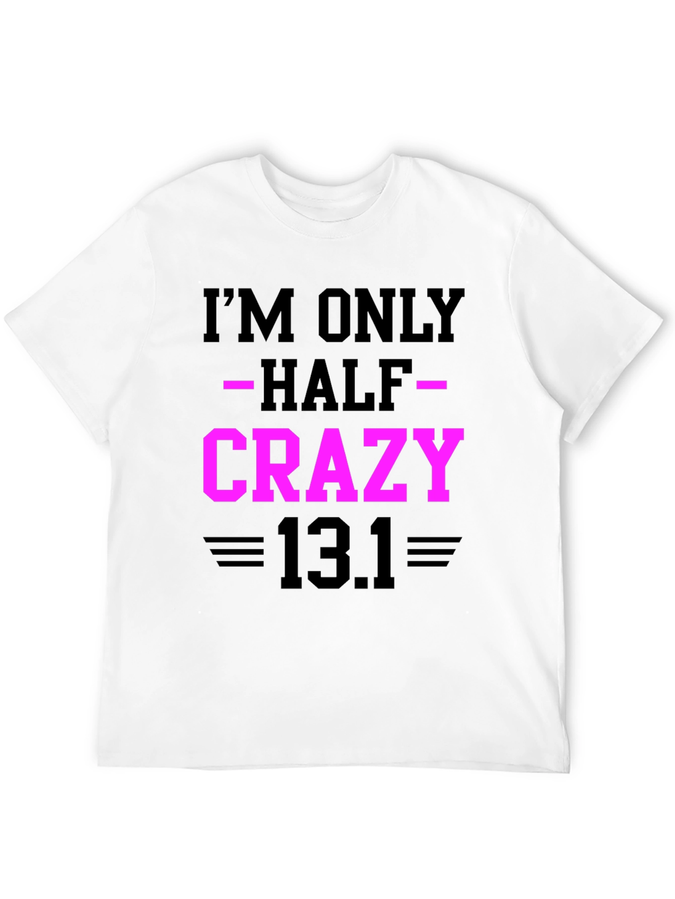 Im Only Half Crazy - Funny Marathon T-Shirt
