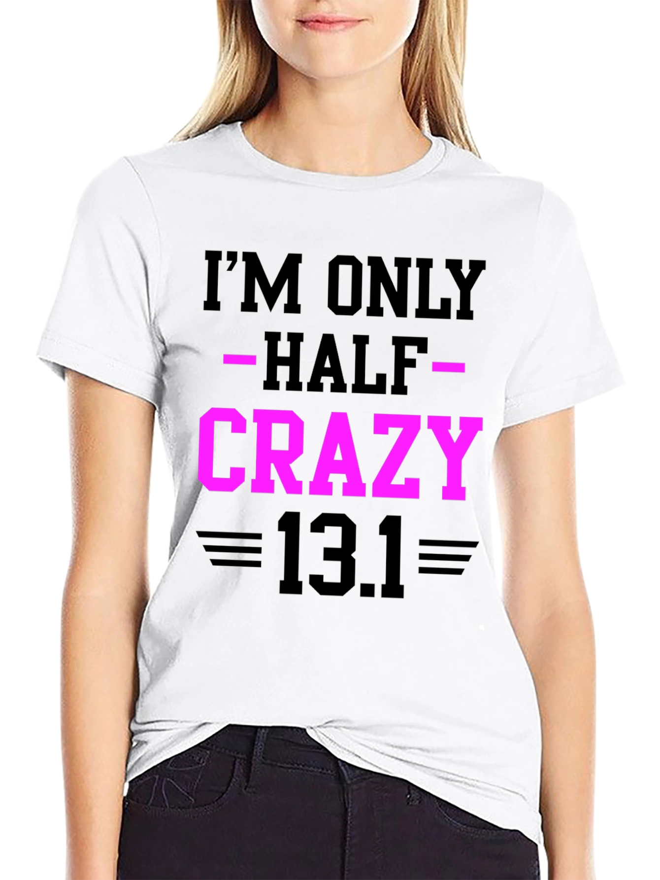 Im Only Half Crazy - Funny Marathon T-Shirt
