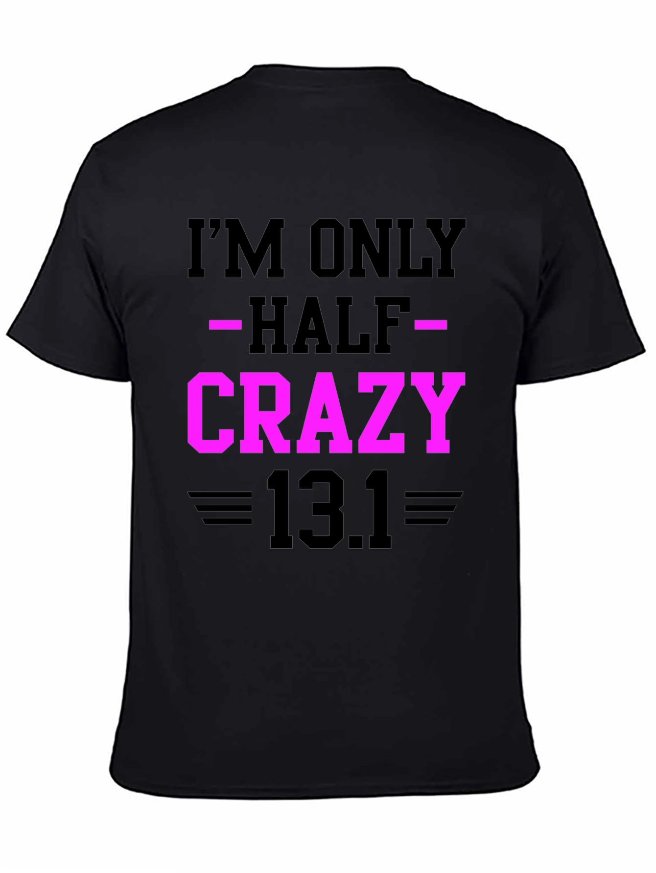 Im Only Half Crazy - Funny Marathon T-Shirt