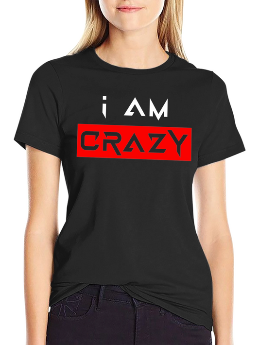 I AM Crazy Graphic Print Tee - Bold Statement T-Shirt